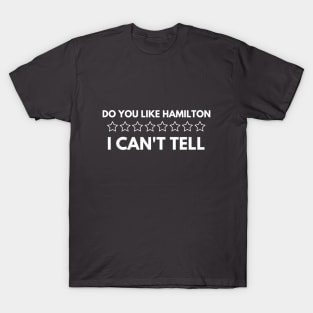 Do You Like Hamilton I Can't Tell T-Shirt